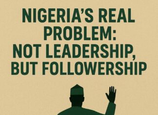 Nigeria’s Real Problem: Not Leadership, But Followership | By Owolabi Aleshinloye